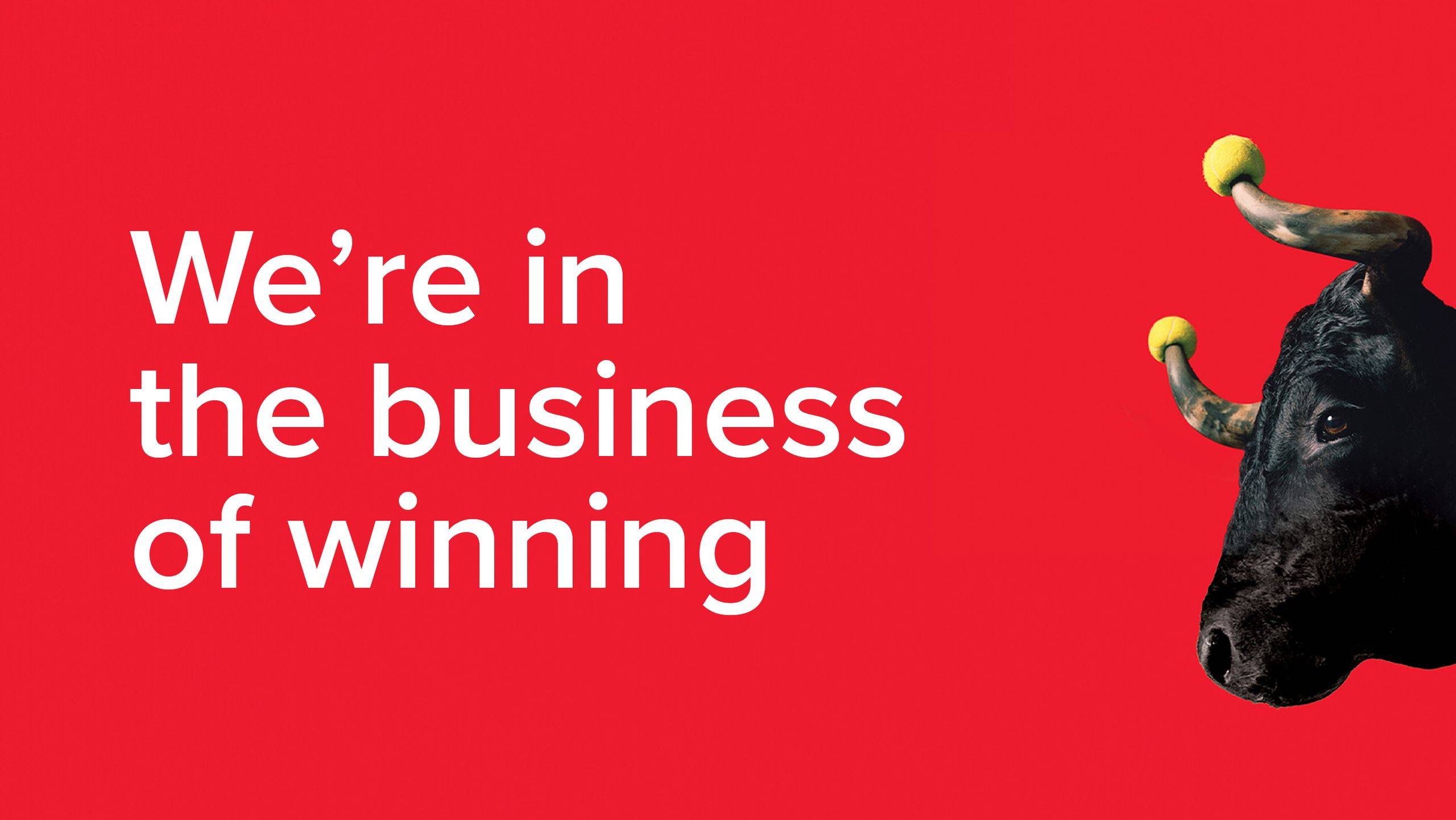 We're in the business of winning.